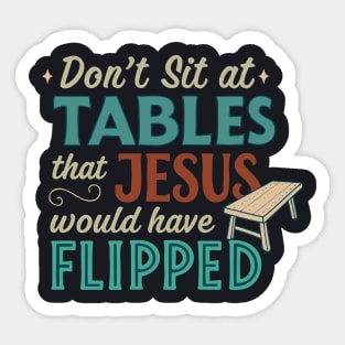 Don't Sit At Tables Jesus Would Have Flipped Sticker